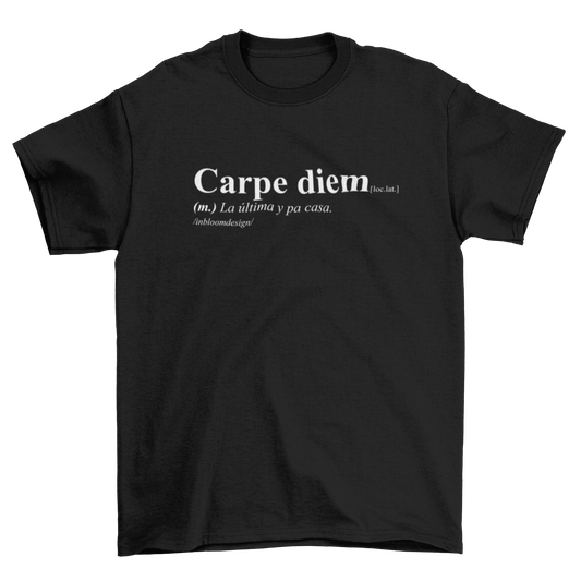 Camiseta Carpe diem -  La última y pa casa.