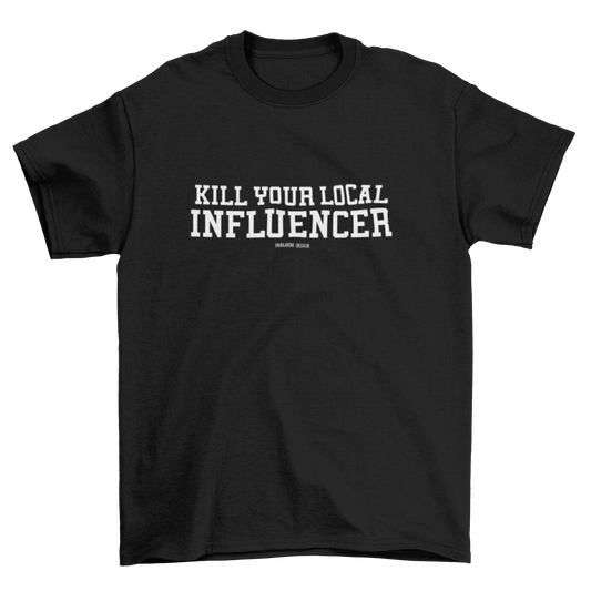 Camiseta Kill your local influencer